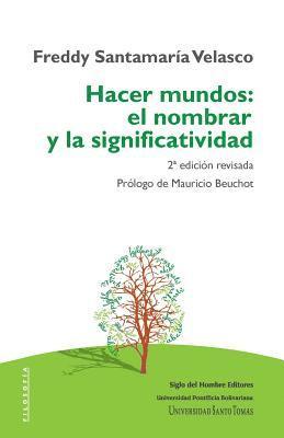 Freddy Santamaria Velasco - Hacer mundos: el nombrar y la significatividad, Häftad