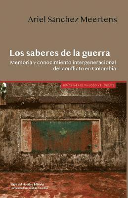 Los saberes de la guerra: Memoria y conocimiento intergeneracional del conflicto en Colombia 1