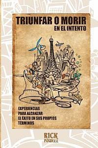 bokomslag Triunfar o Morir en el Intento: Experiencias para alcanzar el Exito en sus propios terminos