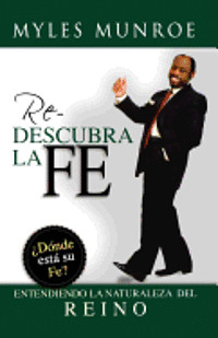bokomslag Redescubra la Fe: Donde Esta su Fe? Entendiendo la Naturaleza del Reino = Re-Discovering Faith