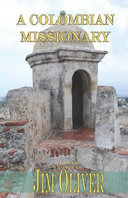 Jim Oliver - A Colombian Missionary: A Memoir, Häftad
