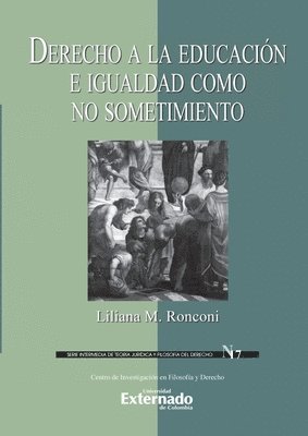 bokomslag Derecho a la educación e igualdad como no sostenimiento. Serie Intermedia de Teoría Jurídica y Filosofía del Derecho n.° 17