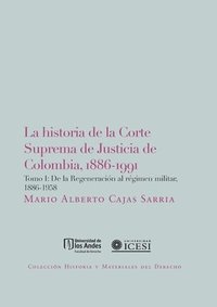 bokomslag La Historia De La Corte Suprema De Justicia De Colombia, 1886-1991. Tomo I