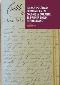 bokomslag Ideas y políticas económicas en Colombia durante el primer siglo republicano