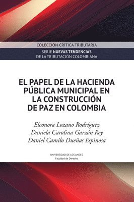 Eleonora Lozano Rodríguez, Daniela Carolina Garzón Rey, Daniel Camilo Dueñas Espinosa - El papel de la hacienda pública municipal en la construcción de paz en Colombia, Häftad