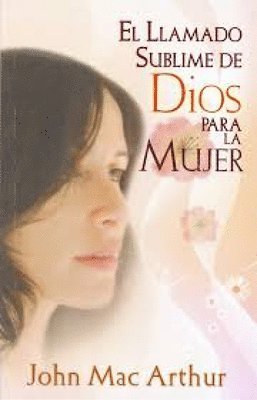 John MacArthur - El Llamado Sublime de Dios Para La Mujer, Häftad
