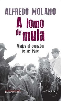 bokomslag A Lomo de Mula / On the Mule's Back: Journeys to the Heart of the Farc: Viajes Al Corazon de Las Farc