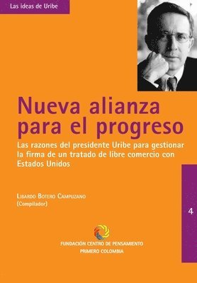 bokomslag Nueva Alianza Para El Progreso: Las razones del presidente Uribe para gestionar la firma del Tratado de Libre Comercio con los Estados Unidos.