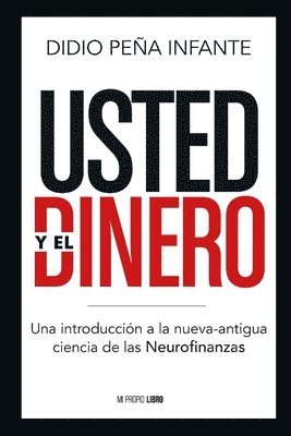 bokomslag Usted y el Dinero: Una introducción a la nueva-antigua ciencia de las Neurofinanzas