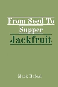 bokomslag From Seed To Supper Jackfruit