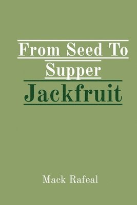 From Seed To Supper Jackfruit 1