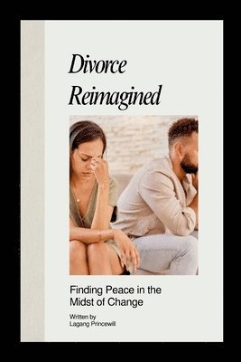 Divorce Reimagined: Finding Peace in the Midst of Change 1