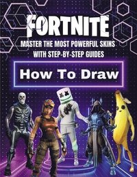 bokomslag Fortnite How to Draw: Master the Most Powerful Skins with Step-by-Step Guides - 110 Pages of Epic Designs