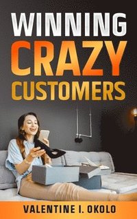 bokomslag Winning Crazy Customers