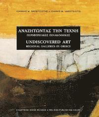 Ioannis M. Varvitsiotis - Undiscovered Art: Regional Galleries in Greece, Inbunden