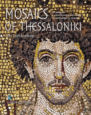 Charalambos Bakirtzis, Chrysanthi Mavropoulou- Tsioumi, Eftychia Kourkoutidou-Nikolaidou - Mosaics of Thessaloniki (English language edition), Inbunden