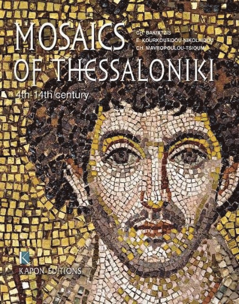 Charalambos Bakirtzis, Chrysanthi Mavropoulou- Tsioumi, Eftychia Kourkoutidou-Nikolaidou - Mosaics of Thessaloniki (English language edition), Inbunden