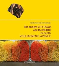 bokomslag The Ancient City Road and the Metro beneath Vouliagmenis Avenue (English language edition)