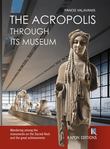 Panos Valavanis - Acropolis Through its Museum (English language edition), Inbunden