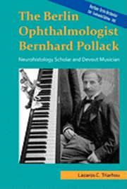 bokomslag The Berlin ophthalmologist Bernhard Pollack: Neurohistology scholar and devout musician