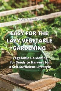 bokomslag Easy for the Lazy Vegetable Gardening