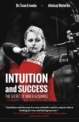 Aleksej Metelko Wtp - Intuition and Success: The Secret of Inner Guidance: How successful people use their sixth sense or gut feeling to achieve true and lasting s, Häftad