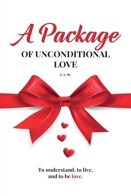 bokomslag A Package of Unconditional Love: To Understand, To Live and To Be Love