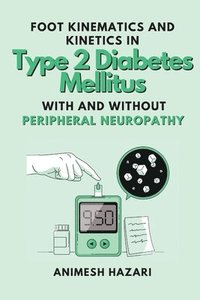 bokomslag Foot Kinematics and Kinetics in Type 2 Diabetes Mellitus With and Without Peripheral Neuropathy