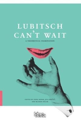 Ivana Novak, Mladen Dolar, Jela Krecic, Ivana Novak, Mladen Dolar - Lubitsch Can′t Wait – A Collection of Ten Philosophical Discussions on Ernst Lubitsch′s Film Comedy, Häftad