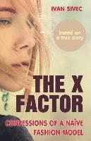 Ivan Sivec - The X Factor: Confessions of a naive fashion model, Häftad