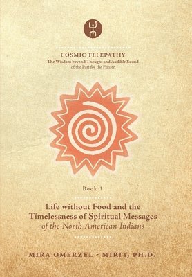 Life without Food and the Timelessness of Spiritual Messages of the North American Indians 1