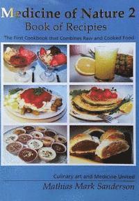 Medicine of Nature 2 - Book of Recipies: The first Cookbook that Combines Raw and Cooked Food - Culinary art and Medicine United, Häftad