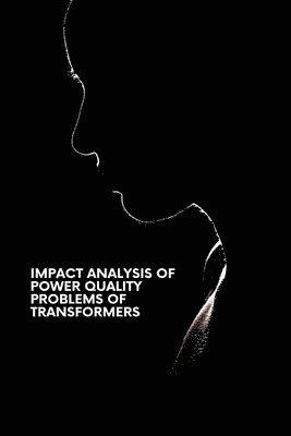 Impact Analysis of Power Quality Problems of Transformers 1