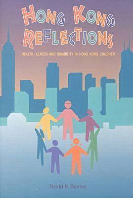 bokomslag Hong Kong Reflections: Health, Illiness and Disability in Hong Kong Children