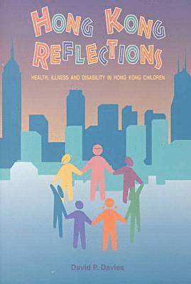 D.P. Davies - Hong Kong Reflections: Health, Illiness and Disability in Hong Kong Children, Häftad