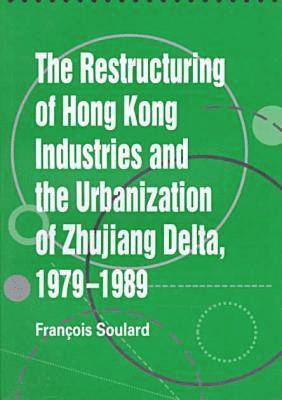 bokomslag The Restructuring of Hong Kong Industries and the Urbanization of Zhujiang Delta, 1979-1989