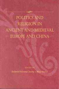 bokomslag Politics and Religion in Ancient and Medieval Europe and China