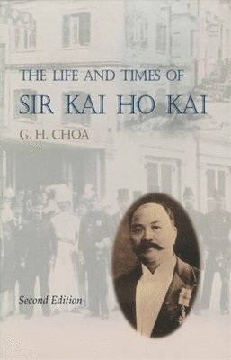 bokomslag The Life and Times of Sir Kai Ho Kai