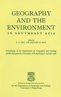 bokomslag Geography and the Environment in Southeast Asia - Proceedings of the Geology Jubilee Symposium, The University of Hong Kong, 21-25 June 1976