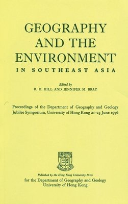 bokomslag Geography and the Environment in Southeast Asia - Proceedings of the Geology Jubilee Symposium, The University of Hong Kong, 21-25 June 1976
