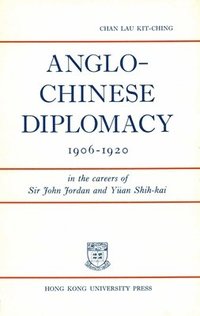 bokomslag AngloChinese Diplomacy, 19061920  In the Careers of Sir John Jordan and Yuan Shihkai