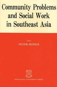 bokomslag Community Problems and Social Work in Southeast Asia - The Hong Kong and Singapore Experience