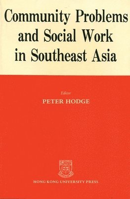 bokomslag Community Problems and Social Work in Southeast Asia  The Hong Kong and Singapore Experience