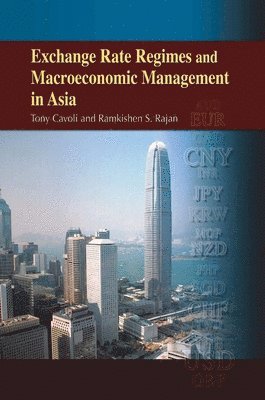 Tony Cavoli, Ramkishen Rajan - Exchange Rate Regimes and Macroeconomic Management  in Asia, Inbunden