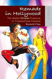bokomslag Remade in Hollywood  The Global Chinese Presence in Transnational Cinemas