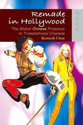 bokomslag Remade in Hollywood - The Global Chinese Presence in Transnational Cinemas