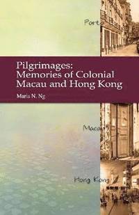 bokomslag Pilgrimages  Memories of Colonial Macau and Hong Kong