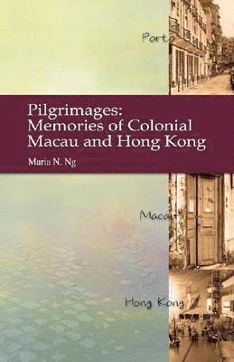 bokomslag Pilgrimages - Memories of Colonial Macau and Hong Kong