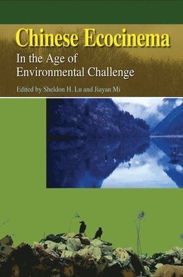Sheldon Lu, Jiayan Mi, Sheldon Lu, Jiayan Mi - Chinese Ecocinema – In the Age of Environmental Challenge, Häftad