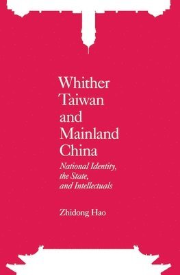 Whither Taiwan and Mainland China - National Identity, the State, and Intellectuals 1